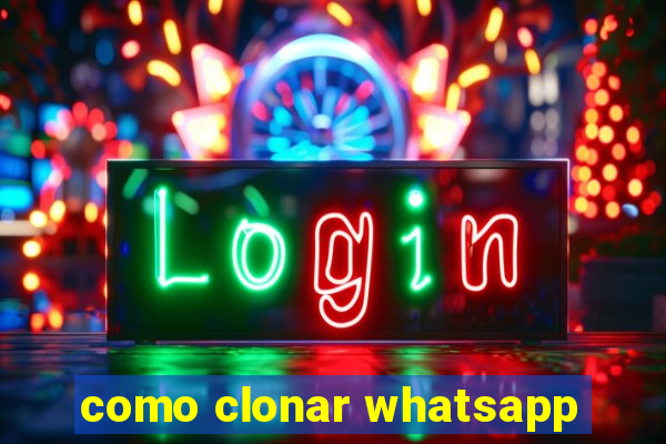 como clonar whatsapp