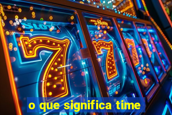 o que significa time