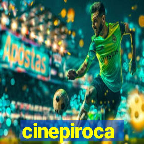 cinepiroca