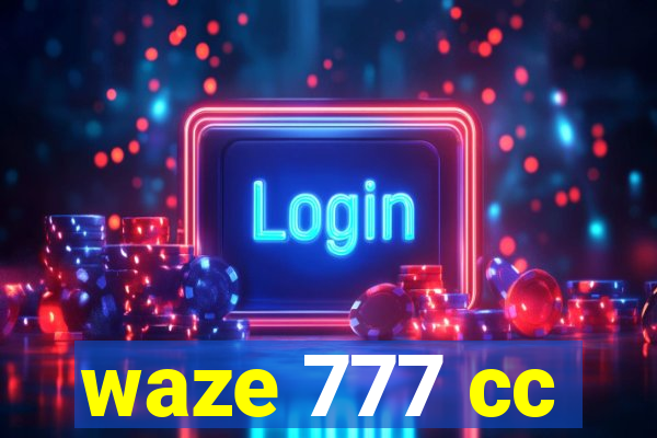 waze 777 cc
