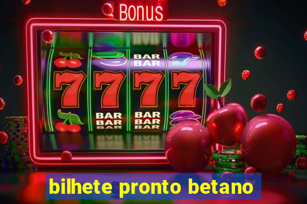bilhete pronto betano