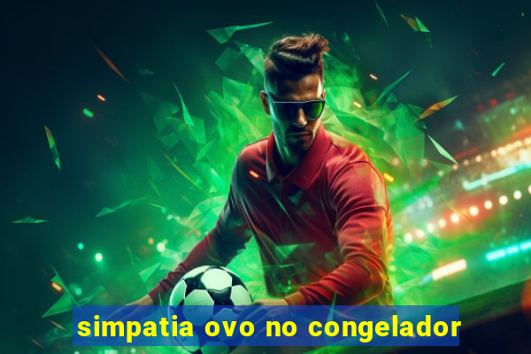 simpatia ovo no congelador
