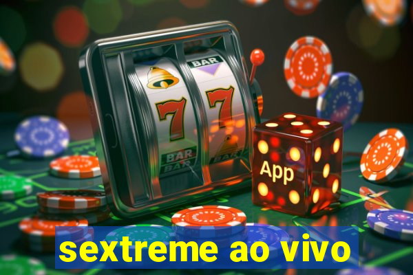 sextreme ao vivo