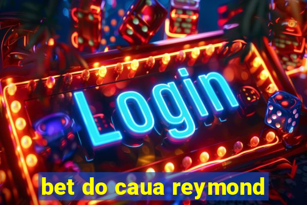 bet do caua reymond