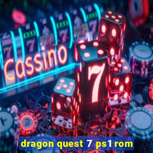 dragon quest 7 ps1 rom