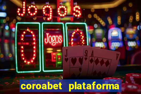 coroabet plataforma de jogos