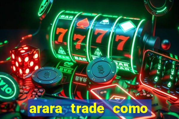 arara trade como ganhar dinheiro
