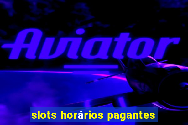 slots horários pagantes