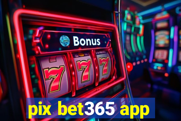 pix bet365 app
