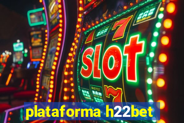 plataforma h22bet