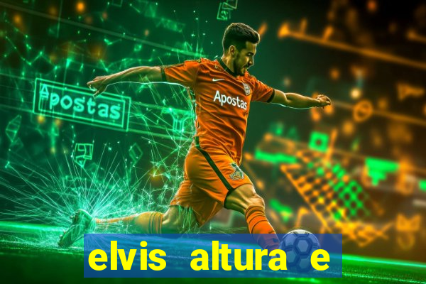 elvis altura e peso elvis bugalu altura e