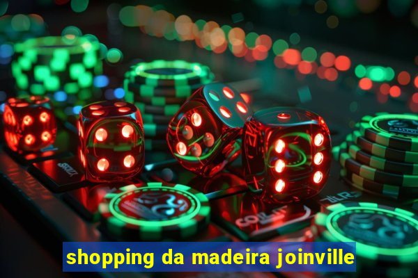 shopping da madeira joinville