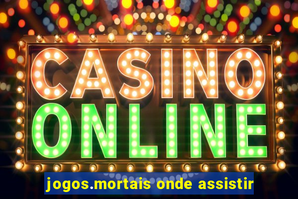 jogos.mortais onde assistir