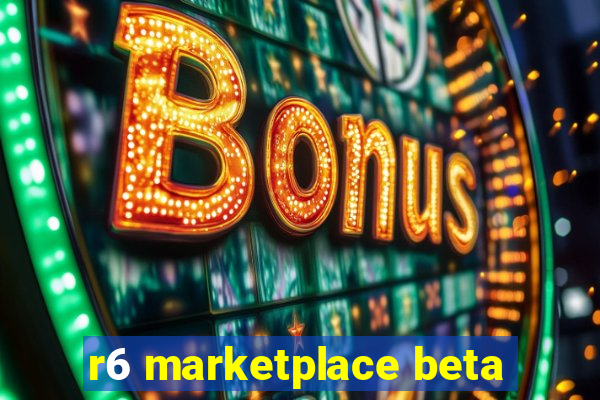 r6 marketplace beta
