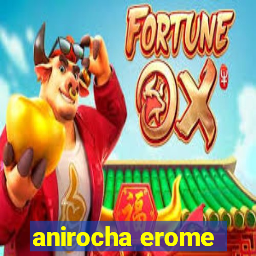 anirocha erome