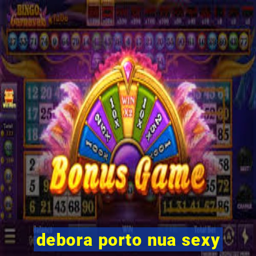 debora porto nua sexy