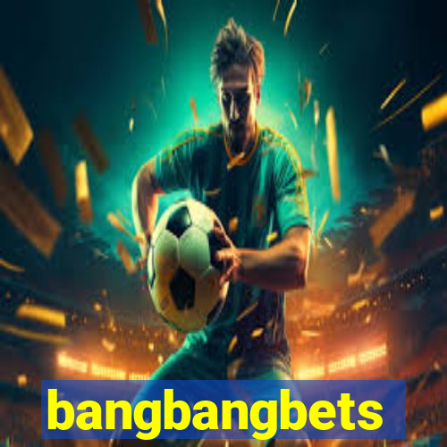 bangbangbets