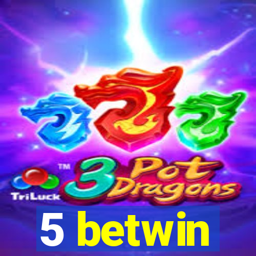 5 betwin