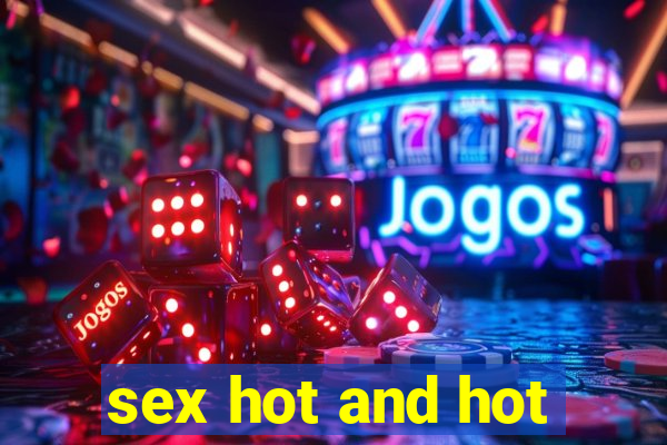 sex hot and hot