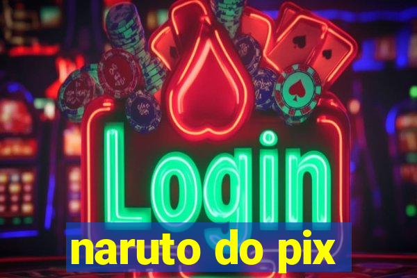 naruto do pix