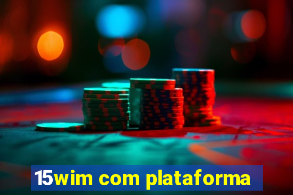 15wim com plataforma