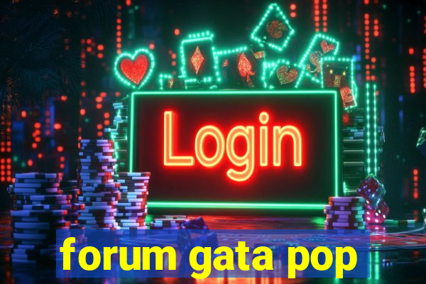 forum gata pop