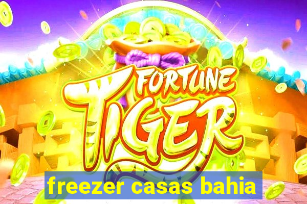 freezer casas bahia