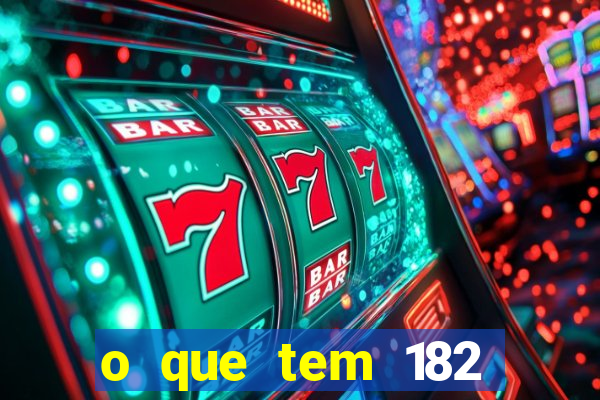 o que tem 182 dentes é guarda um monstro quais s o os dentes 18 e