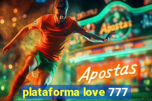 plataforma love 777