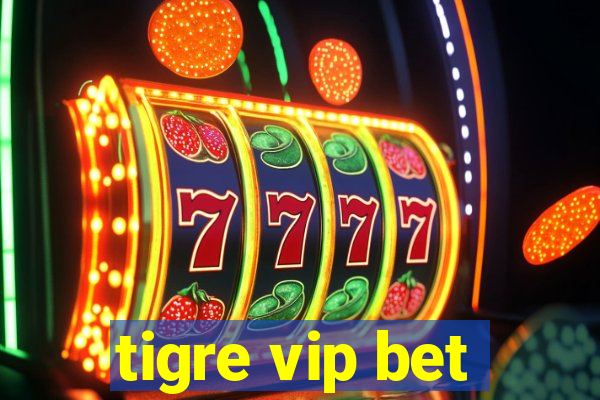 tigre vip bet