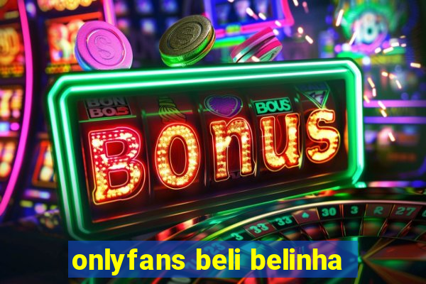 onlyfans beli belinha