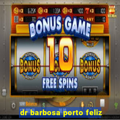 dr barbosa porto feliz