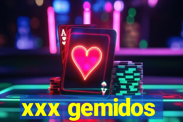xxx gemidos