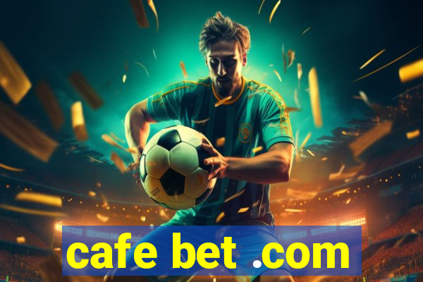 cafe bet .com