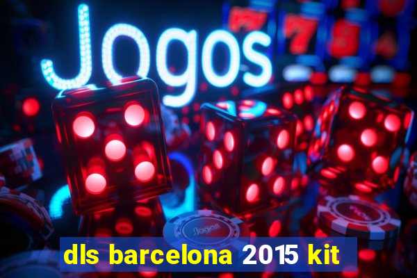 dls barcelona 2015 kit