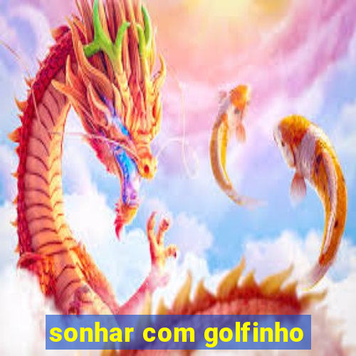 sonhar com golfinho