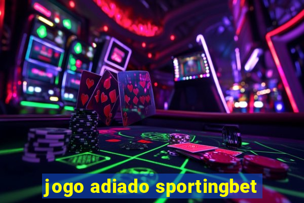 jogo adiado sportingbet