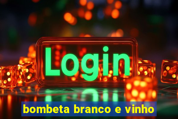 bombeta branco e vinho