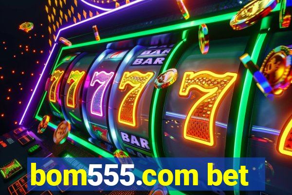bom555.com bet