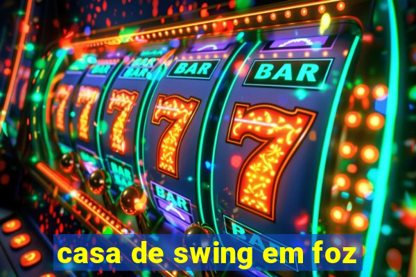 casa de swing em foz