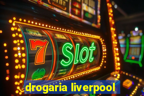 drogaria liverpool