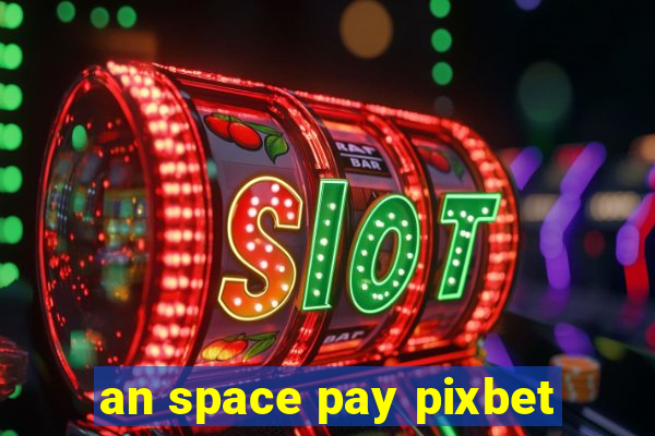 an space pay pixbet
