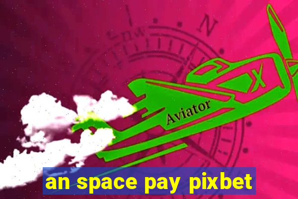 an space pay pixbet