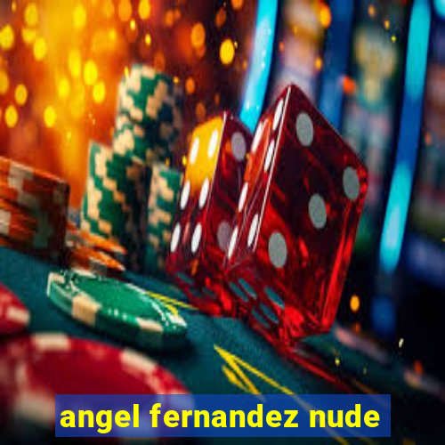 angel fernandez nude