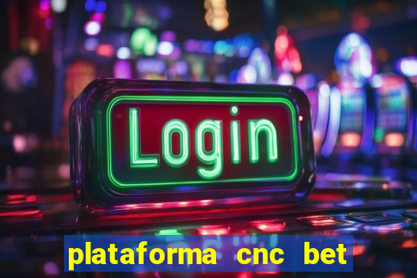 plataforma cnc bet é confiável