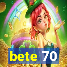 bete 70