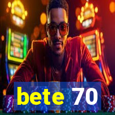 bete 70
