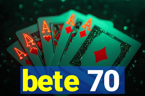 bete 70