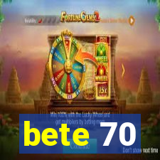 bete 70