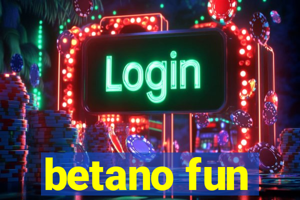 betano fun